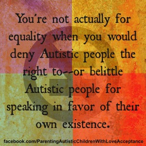 Image Text Reads: You're not actually for equality when you would deny Autistic people the right to--or belittle Autistic people for speaking in favor of their own existence.