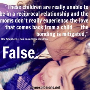 photo is of a school age child kissing a preschool age child.  The text reads:  “These children are really unable to be in a reciprocal relationship and the moms don’t really experience the love that comes back from a child — the bonding is mitigated,” she told NBC News. “That is one of the most difficult things for mothers.”  False  Dee Shepherd-Look